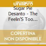 Sugar Pie Desanto - The Feelin'S Too Strong / Be Happy cd