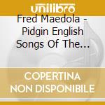 Fred Maedola - Pidgin English Songs Of The South Seas cd