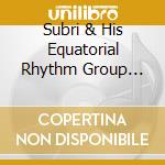 Subri & His Equatorial Rhythm Group Moulin - Jungle Rhythms & Chants cd musicale di Subri & His Equatorial Rhythm Group Moulin