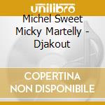 Michel Sweet Micky Martelly - Djakout cd