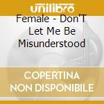 Female - Don'T Let Me Be Misunderstood cd musicale di Female