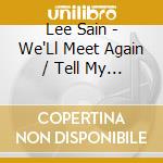Lee Sain - We'Ll Meet Again / Tell My Baby cd