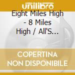 Eight Miles High - 8 Miles High / All'S Well That Ends Well cd