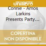 Connie - Amos Larkins Presents Party Time 1 cd musicale di Connie
