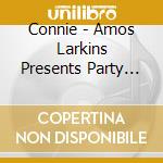 Connie - Amos Larkins Presents Party Time 1 cd