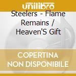 Steelers - Flame Remains / Heaven'S Gift cd musicale di Steelers