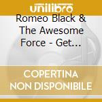 Romeo Black & The Awesome Force - Get Funky With It / Go Insane