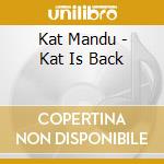 Kat Mandu - Kat Is Back cd musicale di Kat Mandu