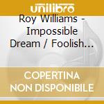 Roy Williams - Impossible Dream / Foolish Heart cd