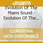 Evolution Of The Miami Sound - Evolution Of The Miami Sound cd musicale di Evolution Of The Miami Sound