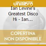 Ian Levine's Greatest Disco Hi - Ian Levine's Greatest Disco cd