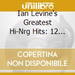 Ian Levine's Greatest Hi-Nrg Hits: 12 Coll 3 / Va / Various cd musicale di Ian Levine'S Greatest Hi