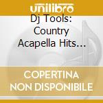 Dj Tools: Country Acapella Hits Collection / Various cd musicale di Dj Tools