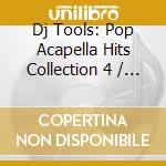 Dj Tools: Pop Acapella Hits Collection 4 / Various cd