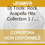 Dj Tools: Rock Acapella Hits Collection 1 / Various cd musicale di Dj Tools
