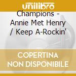 Champions - Annie Met Henry / Keep A-Rockin' cd