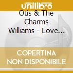 Otis & The Charms Williams - Love Love Stick Stov / Love'S Our Inspiration cd musicale di Otis & The Charms Williams
