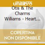 Otis & The Charms Williams - Heart Of A Rose / I Offer You cd musicale di Otis & The Charms Williams