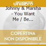 Johnny & Marsha - You Want Me / Be Mine cd
