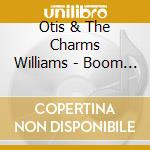Otis & The Charms Williams - Boom Diddy Boom Boom / I'Ll Be True cd musicale di Otis & The Charms Williams