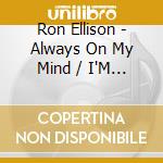 Ron Ellison - Always On My Mind / I'M In Love With You cd
