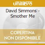 David Simmons - Smother Me cd musicale di David Simmons