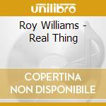 Roy Williams - Real Thing cd