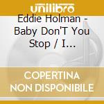 Eddie Holman - Baby Don'T You Stop / I Need A Song cd