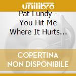 Pat Lundy - You Hit Me Where It Hurts / Walkin By The River cd musicale di Pat Lundy