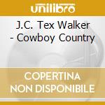 J.C. Tex Walker - Cowboy Country cd musicale di J.C. Tex Walker