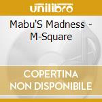 Mabu'S Madness - M-Square cd musicale di Mabu'S Madness