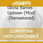 Gloria Barnes - Uptown (Mod) (Remastered) cd musicale di Gloria Barnes
