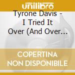 Tyrone Davis - I Tried It Over (And Over Again) / I'M Running A cd musicale di Tyrone Davis