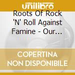 Roots Of Rock 'N' Roll Against Famine - Our Message To The People (For The Children) cd