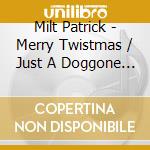 Milt Patrick - Merry Twistmas / Just A Doggone Dream