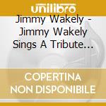 Jimmy Wakely - Jimmy Wakely Sings A Tribute To Bob Wills cd musicale di Jimmy Wakely