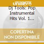 Dj Tools: Pop Instrumental Hits Vol. 1 / Various cd musicale di Dj Tools