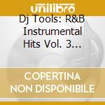Dj Tools: R&B Instrumental Hits Vol. 3 / Various cd musicale di Dj Tools
