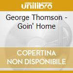 George Thomson - Goin' Home cd