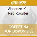 Vincenzo K. - Red Rooster cd
