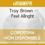 Troy Brown - Feel Allright cd