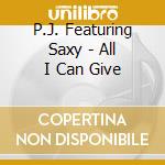 P.J. Featuring Saxy - All I Can Give cd