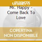 Mr. Happy - Come Back To Love cd