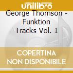 George Thomson - Funktion Tracks Vol. 1 cd