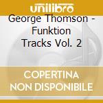 George Thomson - Funktion Tracks Vol. 2 cd
