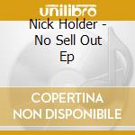 Nick Holder - No Sell Out Ep cd musicale di Nick Holder