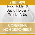 Nick Holder & David Holder - Tracks R Us cd