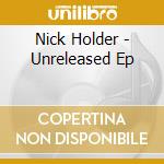 Nick Holder - Unreleased Ep cd musicale di Nick Holder