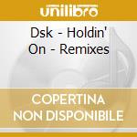 Dsk - Holdin' On - Remixes cd