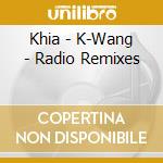 Khia - K-Wang - Radio Remixes cd musicale di Khia